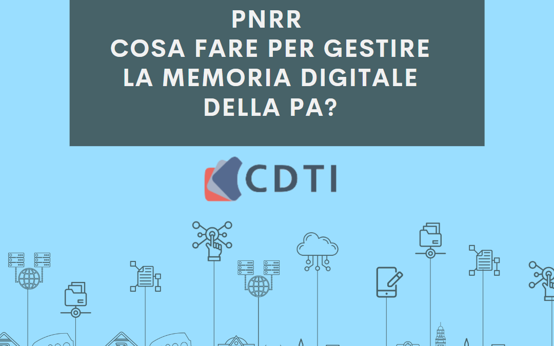 PNRR cosa fare per gestire la memoria digitale della PA