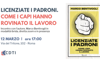 Licenziate i Padroni di Marco Bentivogli – 12 Marzo ore 17