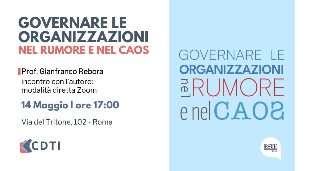 Governare le organizzazioni nel rumore e nel caos di Gianfranco Rebora – 14 Maggio ore 17