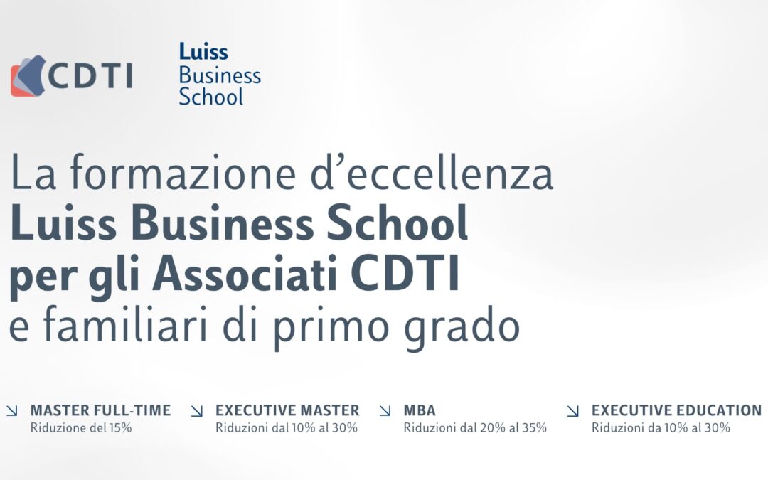 CDTI di Roma e LUISS Business School: la formazione d’eccellenza è in convenzione per i soci